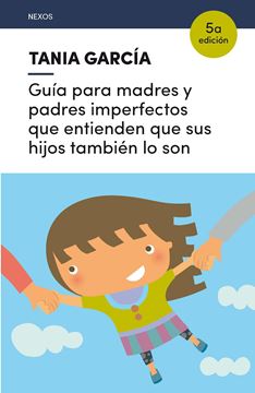 Guía para madres y padres imperfectos que entienden que sus hijos también lo son