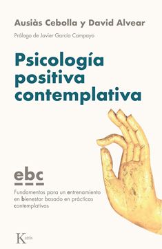 Psicología positiva contemplativa "Fundamentos para un entrenamiento en bienestar basado en prácticas conte"