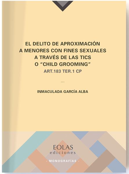 Delito de aproximación a menores con fines sexuales a través de las TICS o "Child Grooming" "ART. 183 TER. 1 CP"