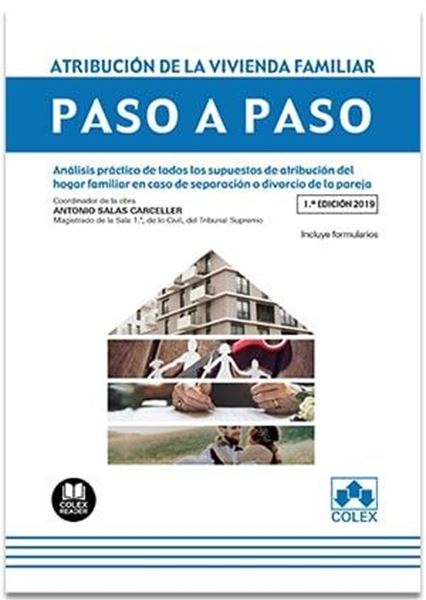 Atribución de la vivienda familiar. Paso a paso, 2019 "Análisis práctico de todos los supuestos de atribución del hogar familia"