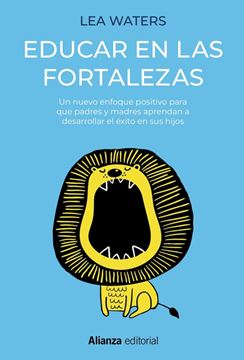 Educar en las fortalezas "Un nuevo enfoque positivo para que padres y madres aprendan a desarrolla"