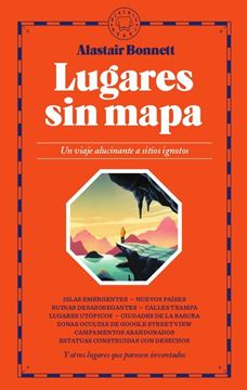 Lugares sin mapa "Un viaje alucinante a sitios ignotos"