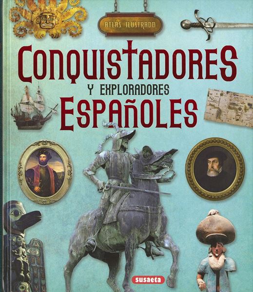 Conquistadores y exploradores españoles "Atlas ilustrado"