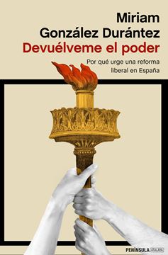Devuélveme el poder "Por qué urge una reforma liberal en España"