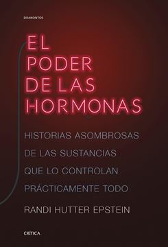 Poder de las hormonas, El "Historias asombrosas de las sustancias que lo controlan prácticamente todo"