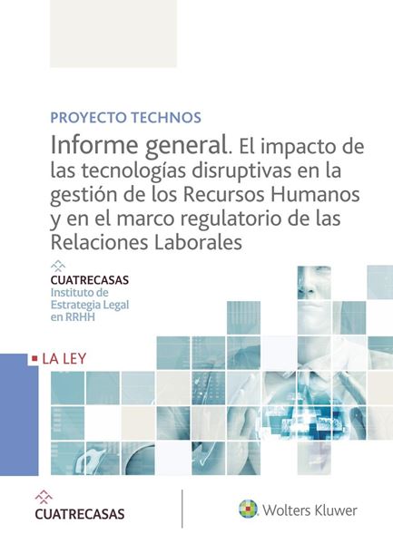 Proyecto Technos. Informe general. El impacto de las tecnologías disruptivas en la gestión  "de los recursos humanos y en el marco regulatorio de las relaciones laborales"