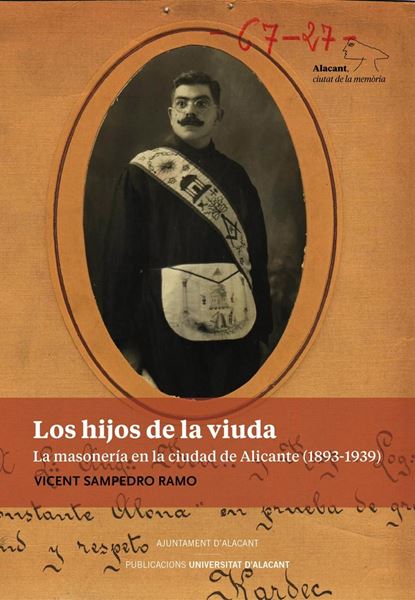 Los hijos de la viuda "La masonería en la ciudad de Alicante (1893-1939)"