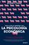 Todo lo que he aprendido con la psicología económica "El encuentro entre la economía y la psicología, y sus implicaciones para los individuos"