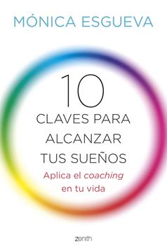 10 claves para alcanzar tus sueños "Aplica el coaching en tu vida"
