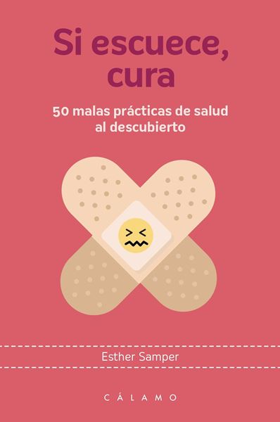 Si escuece, cura "50 malas prácticas de salud al descubierto"