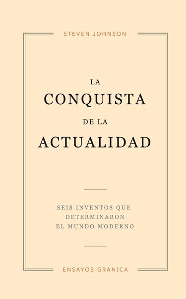 Conquista de la Actualidad, La "Seis inventos que determinaron el mundo moderno"