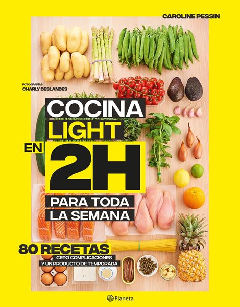 Cocina light en 2 horas para toda la semana "80 Recetas, cero complicaciones y un producto de temporada"