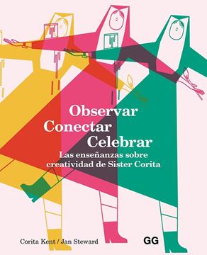 Observar, conectar, celebrar "Las enseñanzas sobre creatividad de Sister Corita"