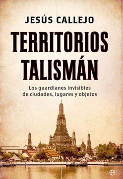 Territorios Talismán "Los Guardianes Invisibles de Ciudades, Lugares y Objetos"