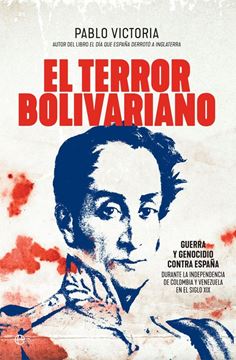 Terror bolivariano, El "Guerra y genocidio contra España durante la independencia de Colombia y Venezuela"