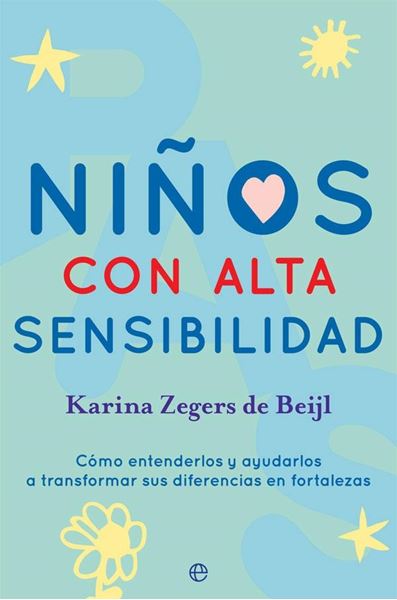 Niños con Alta Sensibilidad "Cómo Entenderlos y Ayudarlos a Transformar sus Diferencias en Fortalezas"