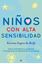 Niños con Alta Sensibilidad "Cómo Entenderlos y Ayudarlos a Transformar sus Diferencias en Fortalezas"