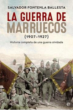 La guerra de Marruecos (1907/1927) "Historia completa de una guerra olvidada"