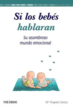 Si los Bebés Hablaran "Su Asombroso Mundo Emocional"