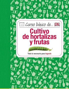 Curso Básico de Cultivo de Hortalizas y Frutas "Todo lo Necesario para Lograrlo"