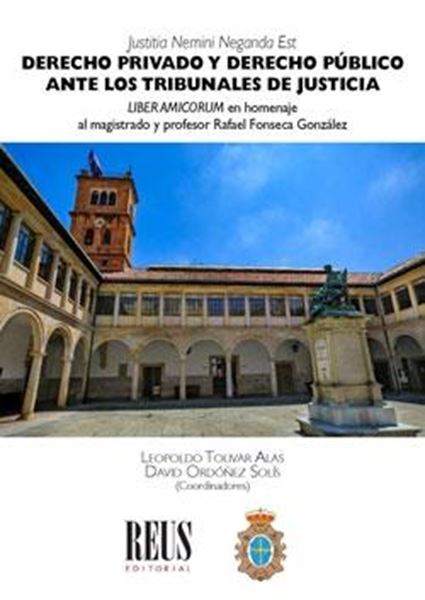 Derecho privado y Derecho público ante los tribunales de Justicia "Liber amicorum en homenaje al magistrado y profesor Rafael Fonseca González"