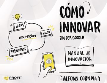 Cómo innovar "... sin ser Google. Manual de innovación"