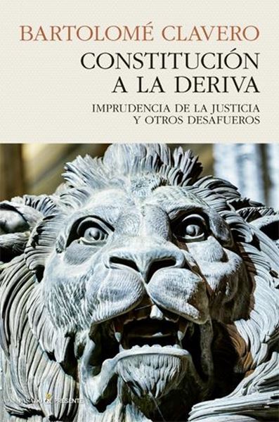 Constitución a la deriva "Imprudencia de la justicia y otros desafueros"