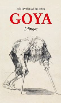 Goya. Dibujos "Solo la voluntad me sobra"