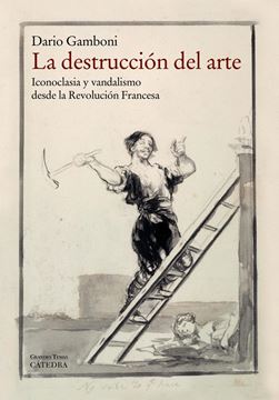 Destrucción del arte, La "Iconoclasia y vandalismo desde la Revolución Francesa"