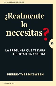 ¿Realmente lo necesitas? "La pregunta que te dará libertad financiera. Una práctica guía para repl"