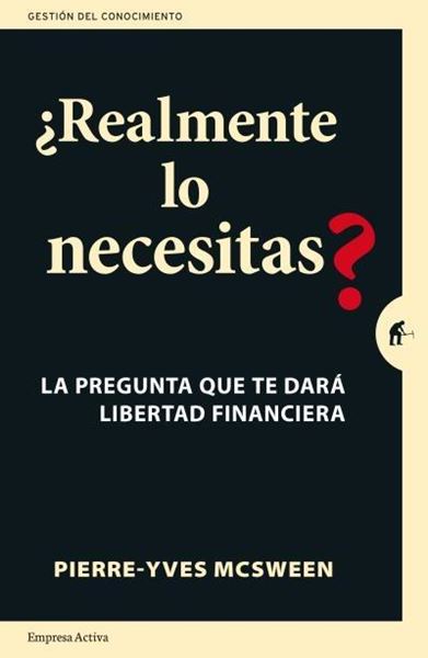 ¿Realmente lo necesitas? "La pregunta que te dará libertad financiera. Una práctica guía para repl"