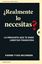¿Realmente lo necesitas? "La pregunta que te dará libertad financiera. Una práctica guía para repl"