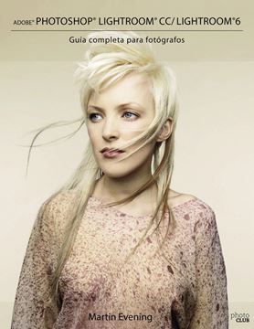 Adobe Photoshop Lightroom CC/Lightroom 6. "Guía completa para fotógrafos"