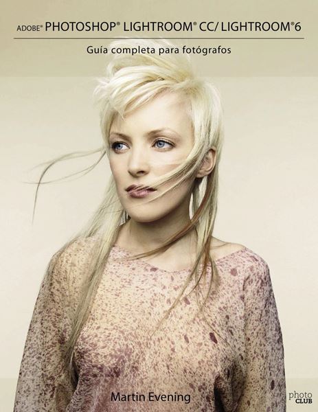 Adobe Photoshop Lightroom CC/Lightroom 6. "Guía completa para fotógrafos"