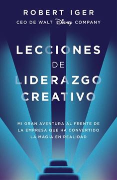 Lecciones de liderazgo creativo, 2020 "Mi gran aventura al frente de la empresa que ha convertido la magia en realidad"