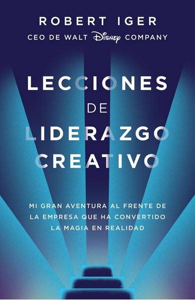 Lecciones de liderazgo creativo, 2020 "Mi gran aventura al frente de la empresa que ha convertido la magia en realidad"