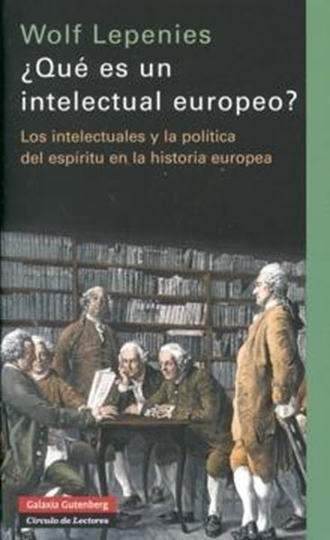 Qué es un intelectual europeo? "Los intelectuales y la política del espíritu en la historia..."