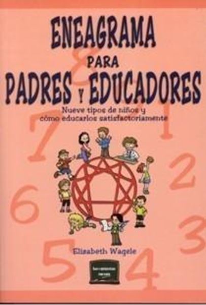 Eneagrama para Padres y Educadores "Nuevos Tipos de Niños y Cómo Educarlos Satisfactoriamente"