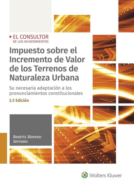 Impuesto sobre el Incremento de Valor de los Terrenos de Naturaleza Urbana, 2ª Ed, 2020 "Su necesaria adaptación a los pronunciamientos constitucionales"