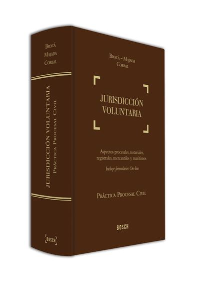 Jurisdicción Voluntaria: aspectos procesales, notariales, registrales, mercantiles y marítimos "Incluye Formularios on-line"
