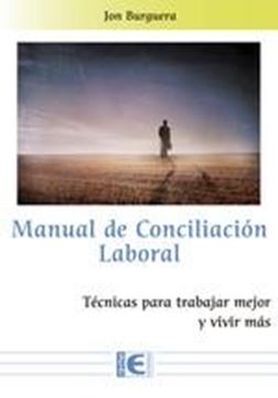 Manual de conciliación laboral, 2019 "Técnicas para trabajar mejor y vivir más"
