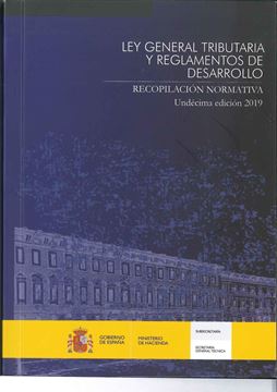 Ley general tributaria y reglamentos de desarrollo. Recopilación normativa "Undécima edición 2019"