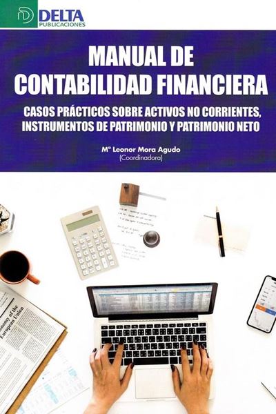 Manual de Contabilidad Financiera, 2020 "Casos prácticos sobre activos no corrientes, instrumentos de Patrimonio y Patrimonio Neto"