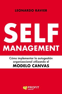 Self-Management, 2020 "Cómo implementar la autogestión organizacional utilizando el MODELO CANV"