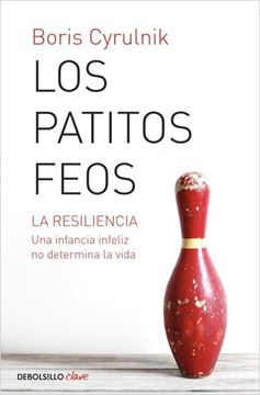 Los patitos feos "La resiliencia. Una infancia infeliz no determina la vida"