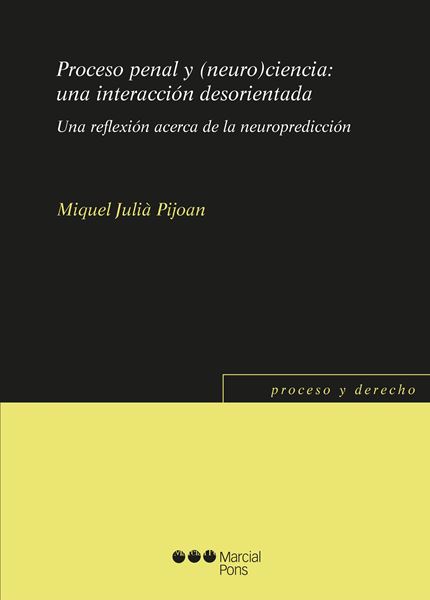 Proceso penal y (neuro)ciencia: una interacción desorientada "Una reflexión acerca de la neuropredicción"