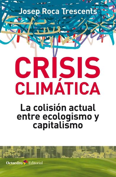 Crisis climática "La colisión actual entre ecologismo y capitalismo"