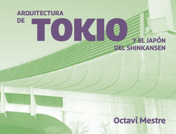 Arquitecturas de Tokio y más allá "Recorriendo Japón con el Shinkansen. Cuadernos de arquitectura para los"