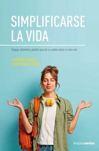 Simplificarse la vida "Despeja, administra y planifica para dar un cambio radical a tu día a dí"