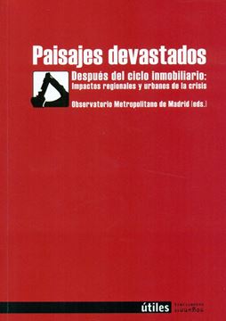 Paisajes devastados. Después del ciclo inmobiliario: Impactos regionales y urban "Después del ciclo inmobiliario: Impactos regionales y urbanos de la cris"